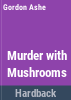 Murder_with_mushrooms