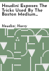 Houdini_exposes_the_tricks_used_by_the_Boston_medium__Margery__to_win_the__2500_prize_offered_by_the_Scientific_American