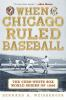 When_Chicago_ruled_baseball