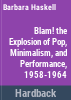 Blam__the_explosion_of_pop__minimalism__and_performance__1958-1964