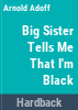 Big_sister_tells_me_that_I_m_Black