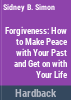 Forgiveness___how_to_make_peace_with_your_past_and_get_on_with_your_life