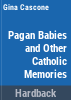 Pagan_babies_and_other_Catholic_memories