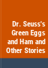 Dr__Seuss_s_Green_eggs_and_ham_and_other_stories