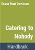 Catering_to_nobody