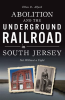 Abolition_and_the_Underground_Railroad_in_South_Jersey