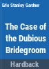 The_case_of_the_dubious_bridegroom