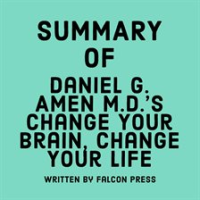 Summary_of_Daniel_G__Amen_M_D__s_Change_Your_Brain__Change_Your_Life
