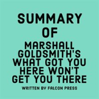 Summary_of_Marshall_Goldsmith_s_What_Got_You_Here_Won_t_Get_You_There
