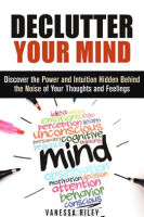 Declutter_Your_Mind__Discover_the_Power_and_Intuition_Hidden_Behind_the_Noise_of_Your_Thoughts_and_F