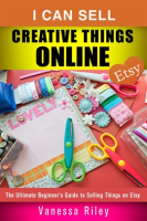 I_Can_Sell_Creative_Things_Online__The_Ultimate_Beginner_s_Guide_to_Selling_Things_on_Etsy