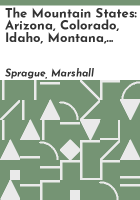 The_Mountain_States__Arizona__Colorado__Idaho__Montana__Nevada_New_Mexico__Utah__Wyoming
