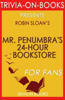 Mr__Penumbra_s_24-Hour_Bookstore__A_Novel_By_Robin_Sloan